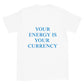 Your Energy is Your Currency Tee
